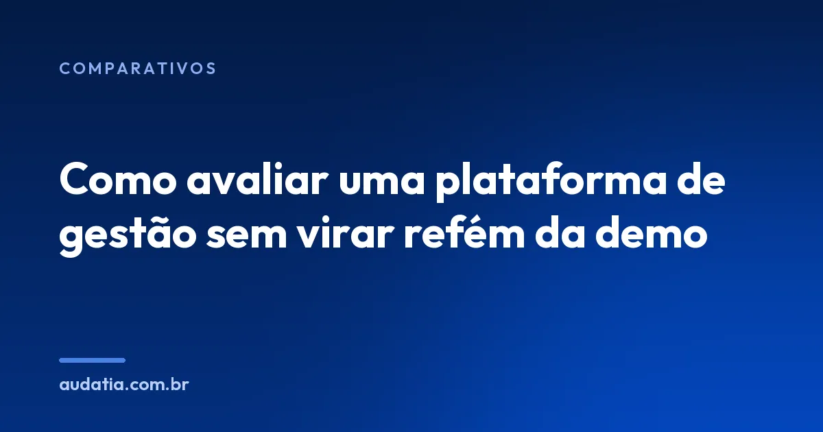 Como avaliar uma plataforma de gestão sem virar refém