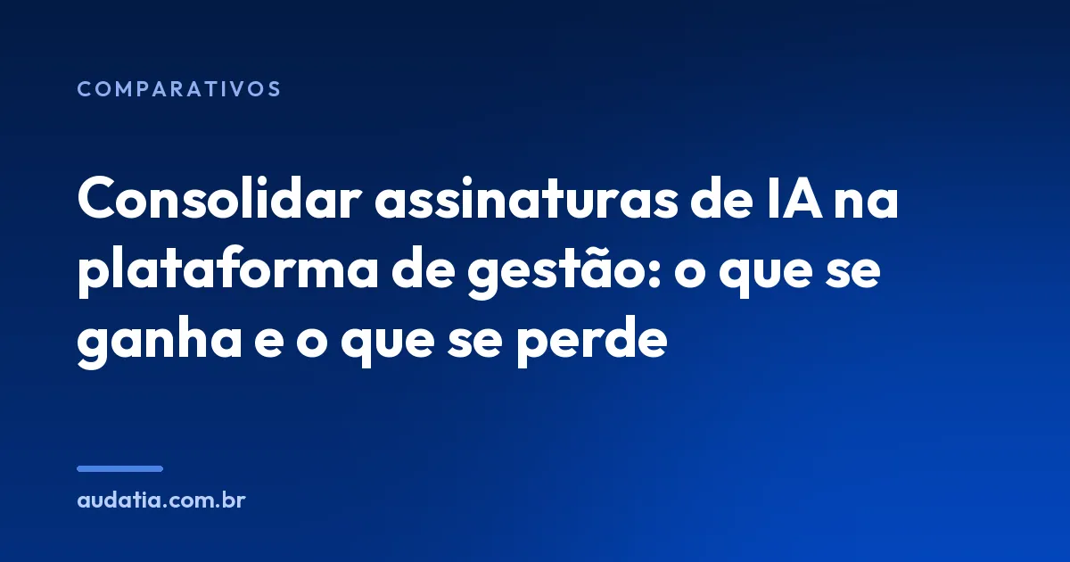 Consolidar assinaturas de IA: o que se ganha e o que se perde