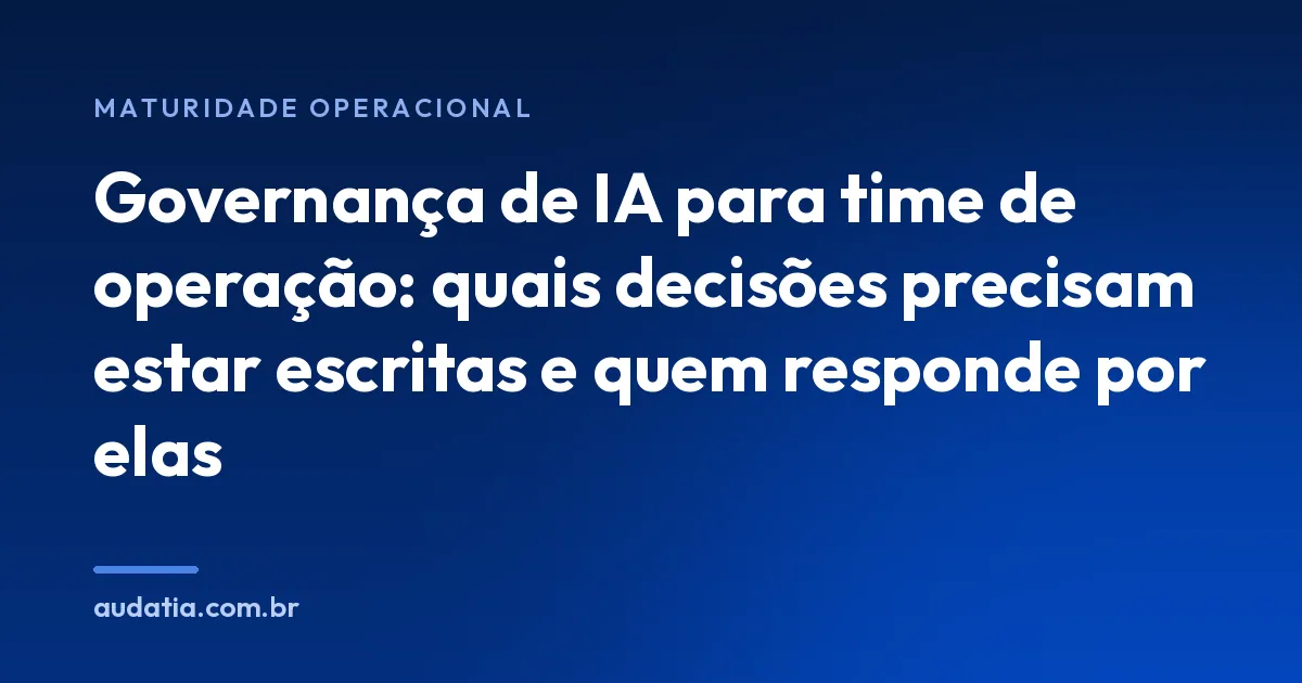 Governança de IA para time de operação: as 7 decisões escritas
