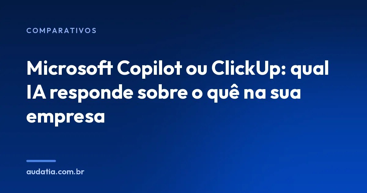 Microsoft Copilot ou ClickUp: qual IA responde o quê