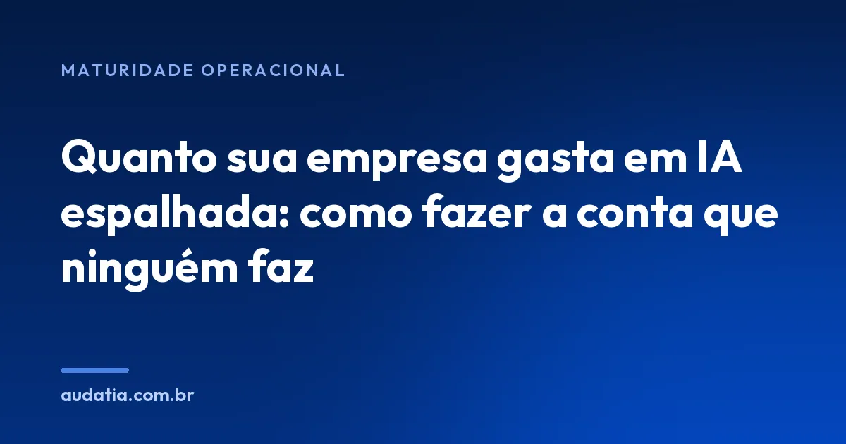 Quanto sua empresa gasta em IA: a conta que ninguém faz