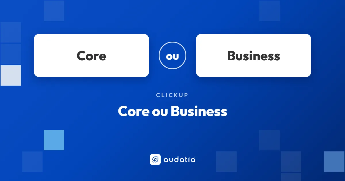 ClickUp Core ou Business: o que muda de verdade