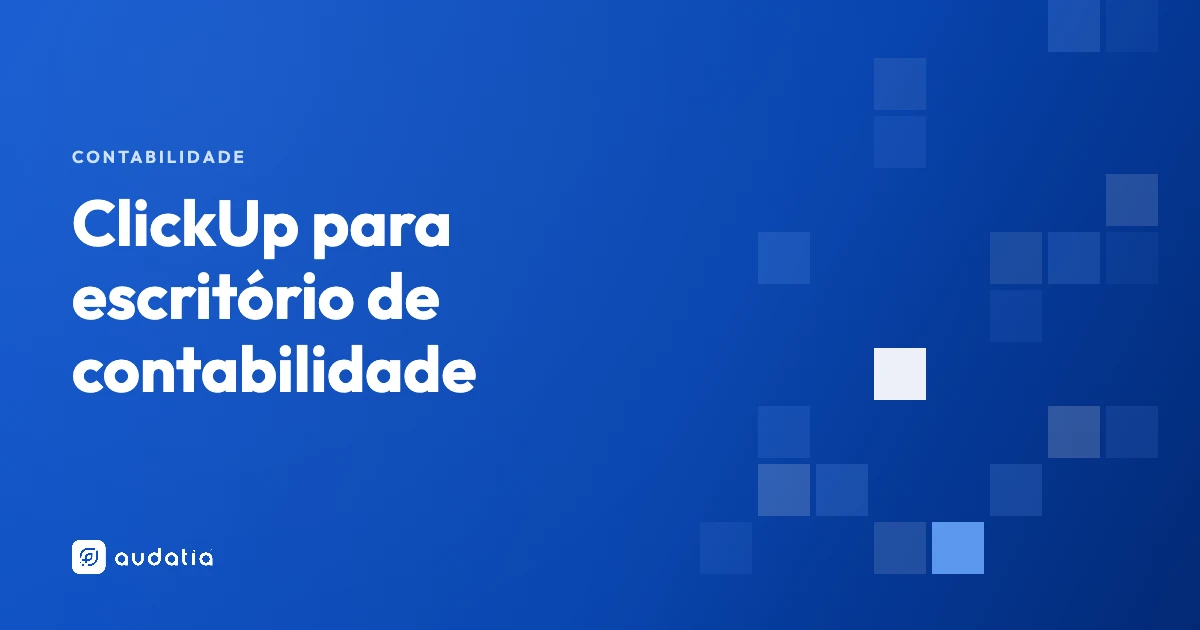 ClickUp para escritório de contabilidade: fechamento, clientes e IA