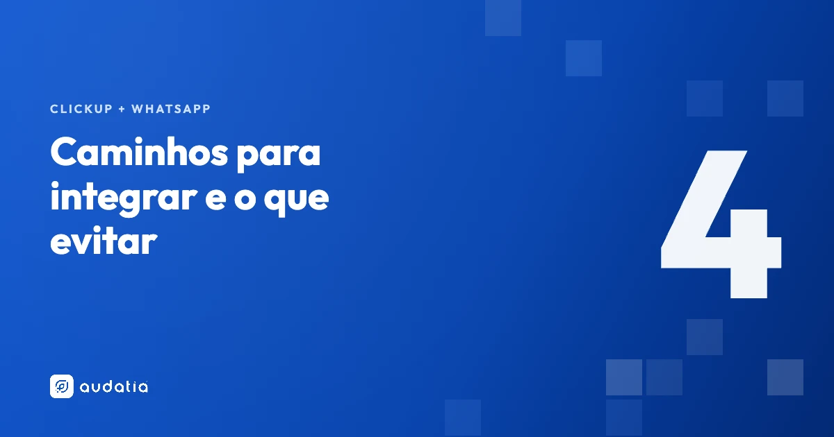 Como integrar ClickUp com WhatsApp: os 4 caminhos e o que evitar