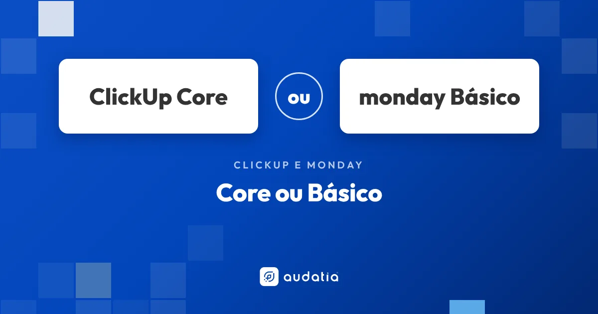 Core do ClickUp ou Básico do monday.com: o que muda