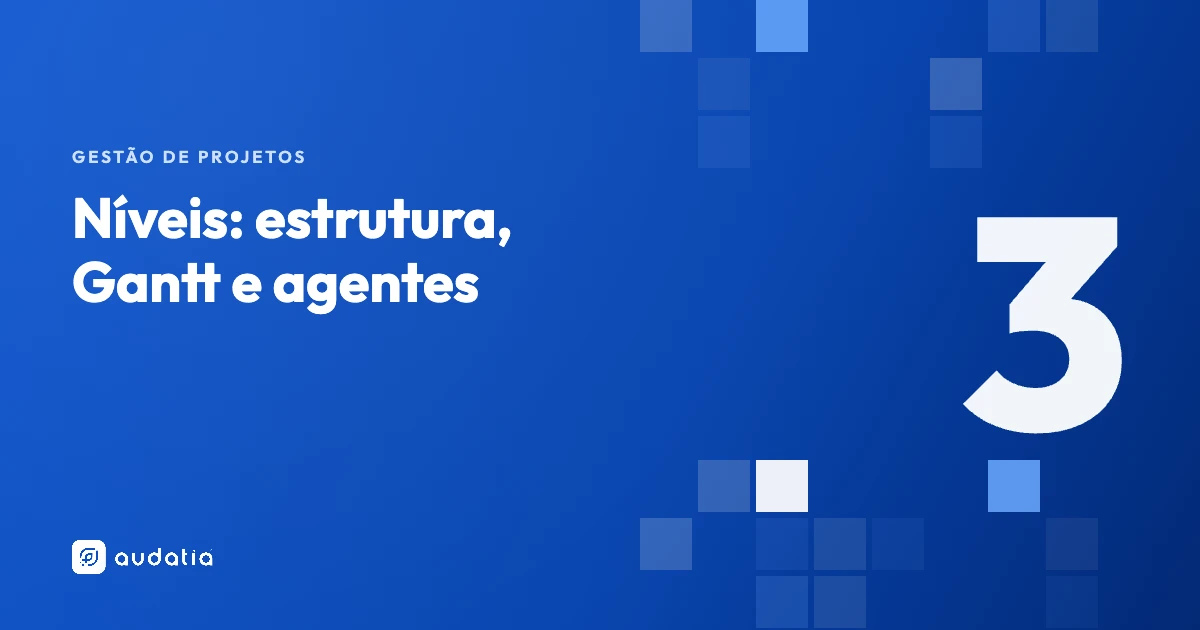 Gestão de projetos no ClickUp: estrutura, Gantt e agentes em 3 níveis