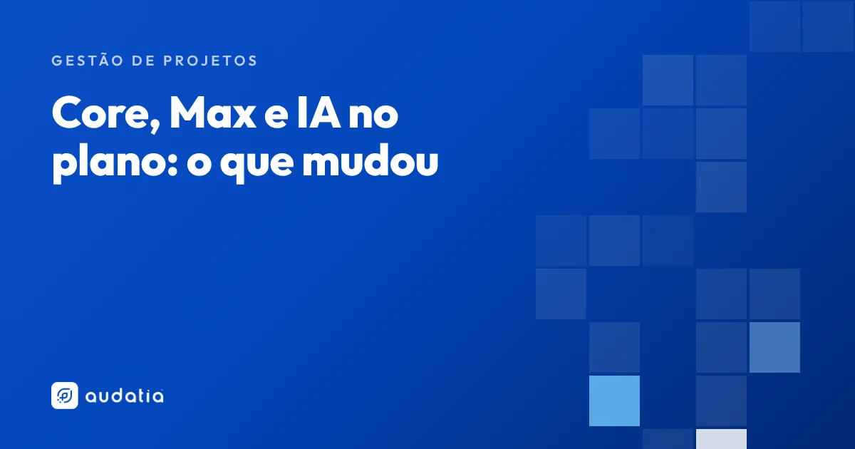 Novos planos do ClickUp: o que muda com o Core, o plano Max e a IA (out/2026)